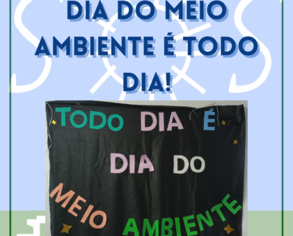 “Dia do Meio Ambiente é todo dia!”