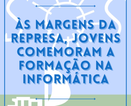 Às margens da represa, jovens comemoram a formação na informática