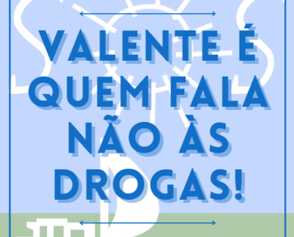 Valente é quem fala NÃO às drogas!