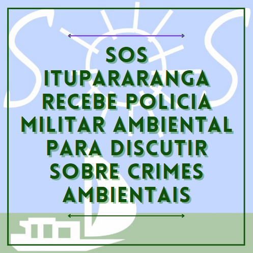 SOS Itupararanga recebe Policia Militar Ambiental para discutir sobre crimes ambientais.