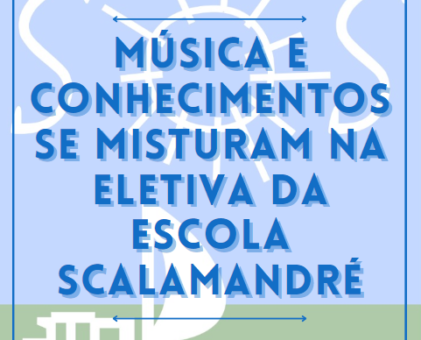 Música e conhecimentos se misturam na eletiva da Escola Scalamandré