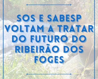 SOS e Sabesp voltam a tratar do futuro do Ribeirão dos Foges