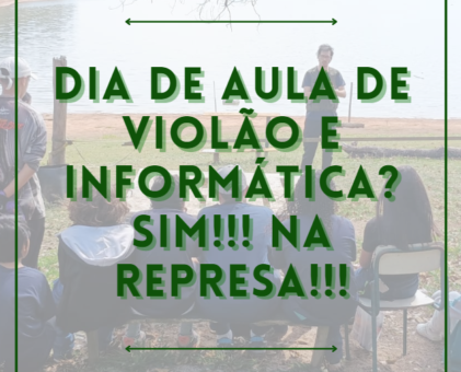 Dia de aula de violão e informática? Sim!!!  Na represa!!!