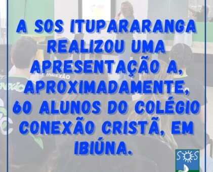 A SOS Itupararanga realizou uma apresentação a, aproximadamente, 60 alunos do Colégio Conexão Cristã, em Ibiúna.