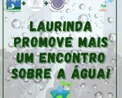 Laurinda promove mais um encontro sobre a água.