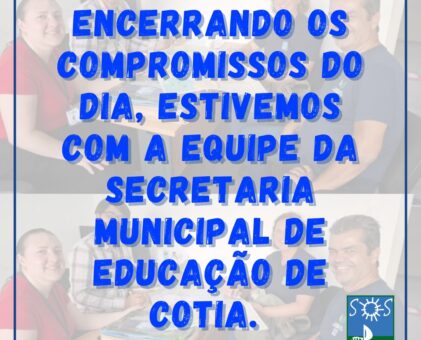 Encerrando os compromissos do dia, estivemos com a equipe da Secretaria Municipal de Educação de Cotia.