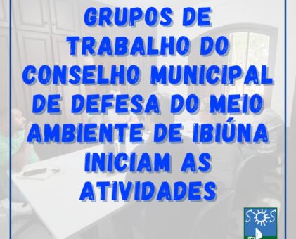 Grupos de trabalho do Conselho Municipalde Defesa do Meio Ambiente de Ibiúna iniciam as atividades.