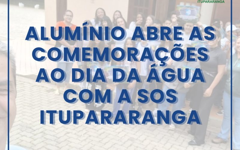Alumínio abre as comemorações ao Dia da Água com a SOS Itupararanga