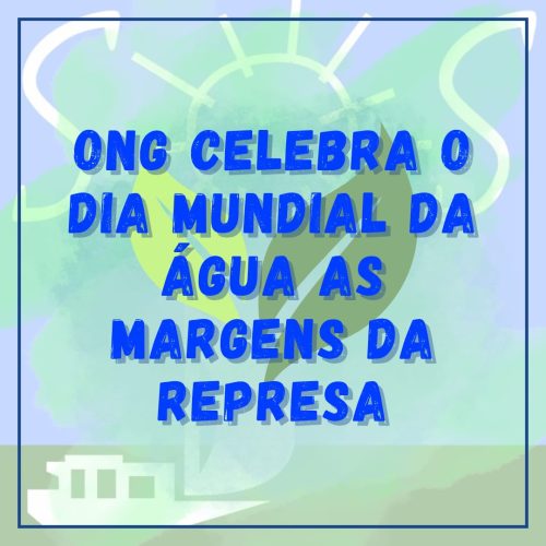 ONG celebra o dia mundial da água às margens da represa.