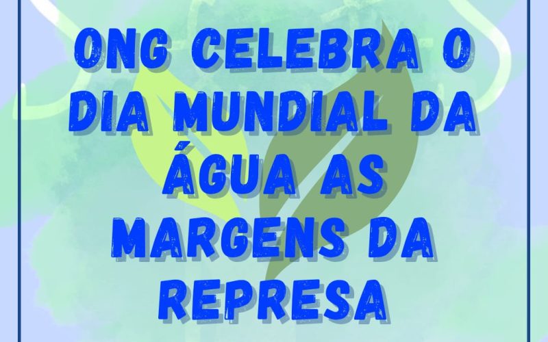 ONG celebra o dia mundial da água às margens da represa.
