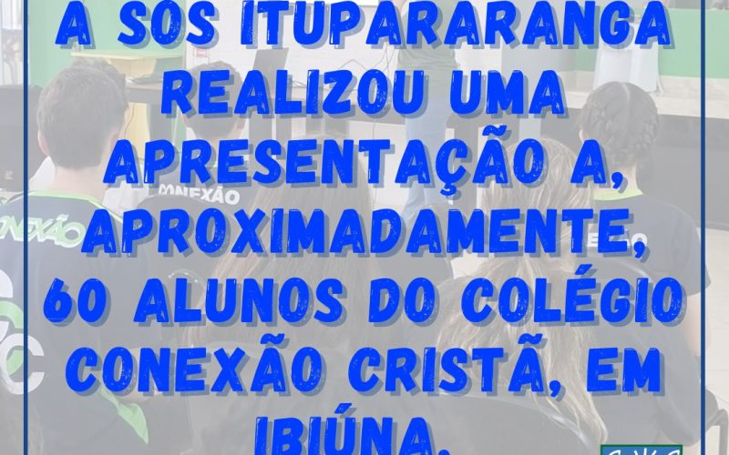 A SOS Itupararanga realizou uma apresentação a, aproximadamente, 60 alunos do Colégio Conexão Cristã, em Ibiúna.