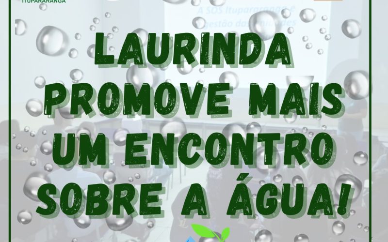 Laurinda promove mais um encontro sobre a água.