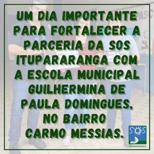 Um dia importante para fortalecer a parceria da SOS Itupararanga com a Escola Municipal Guilhermina de Paula Domingues, no Bairro Carmo Messias.