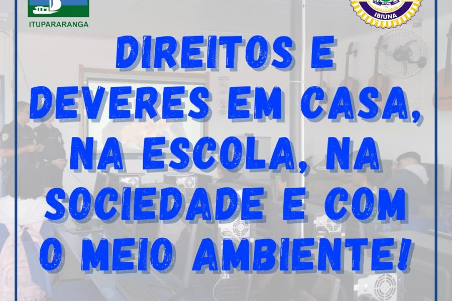 Direitos e Deveres em casa, na escola, na sociedade e com o meio ambiente!