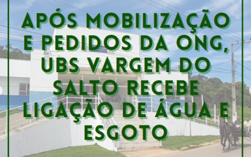 Após mobilização e pedidos da ONG, UBS Vargem do Salto recebe ligação de água e esgoto
