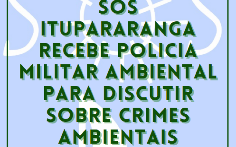 SOS Itupararanga recebe Policia Militar Ambiental para discutir sobre crimes ambientais.