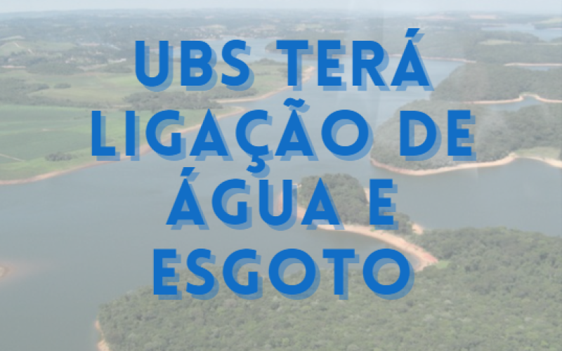 UBS terá ligação de água e esgoto