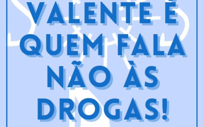 Valente é quem fala NÃO às drogas!