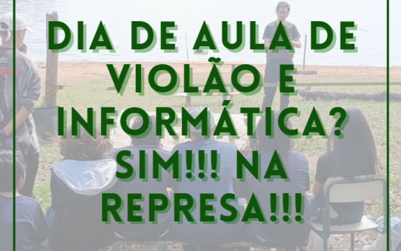 Dia de aula de violão e informática? Sim!!!  Na represa!!!