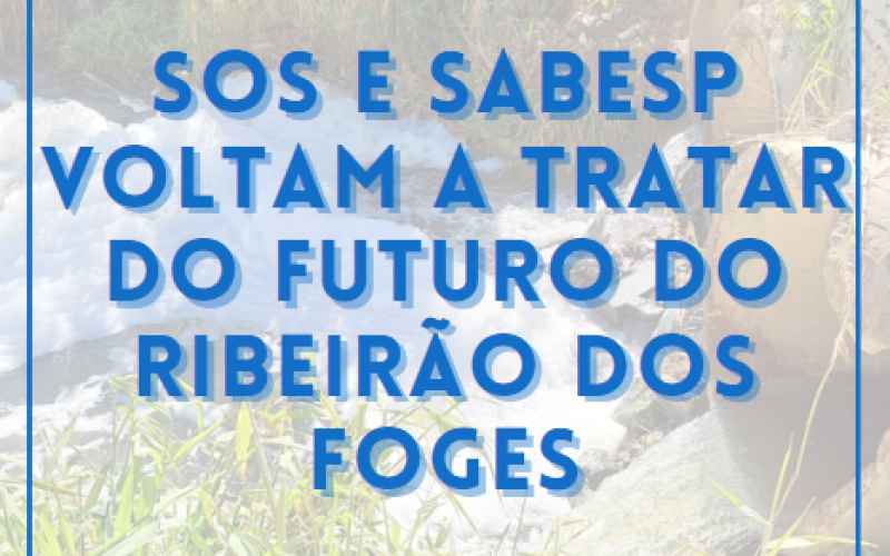SOS e Sabesp voltam a tratar do futuro do Ribeirão dos Foges